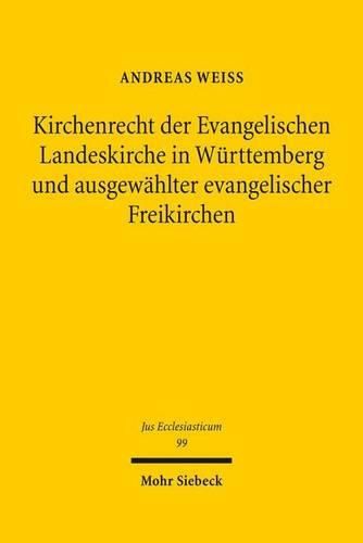 Kirchenrecht der Evangelischen Landeskirche in Wurttemberg und ausgewahlter evangelischer Freikirchen: Ein Rechtsvergleich