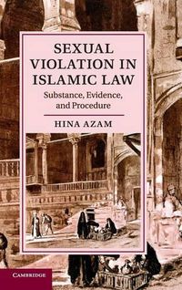 Cover image for Sexual Violation in Islamic Law: Substance, Evidence, and Procedure