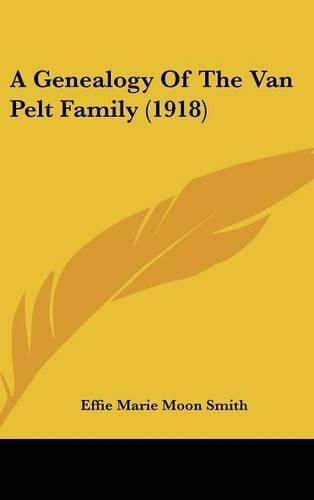 Cover image for A Genealogy of the Van Pelt Family (1918)