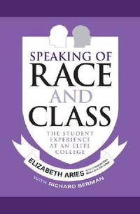 Cover image for Speaking of Race and Class: The Student Experience at an Elite College