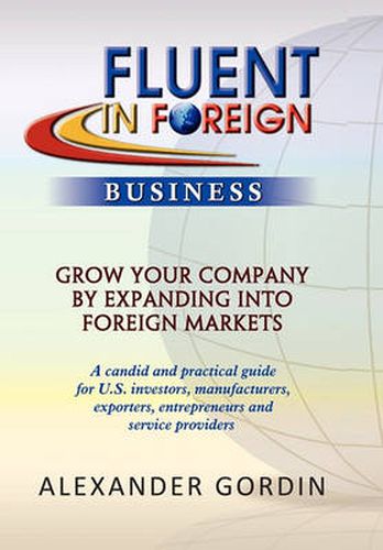 Cover image for FLUENT IN FOREIGN Business: Grow Your Company By Expanding into Foreign Markets