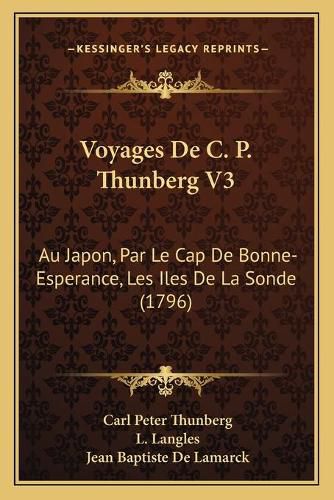 Voyages de C. P. Thunberg V3: Au Japon, Par Le Cap de Bonne-Esperance, Les Iles de La Sonde (1796)