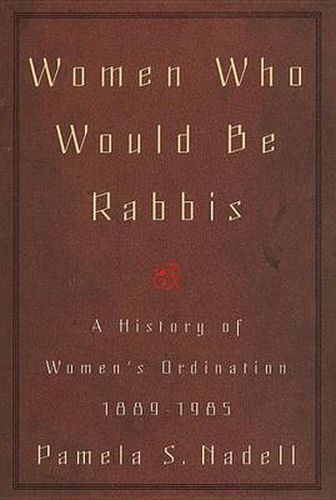 Women Who Would Be Rabbis: A History of Women's Ordination 1889-1985