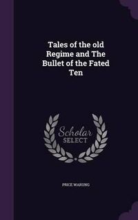 Cover image for Tales of the Old Regime and the Bullet of the Fated Ten