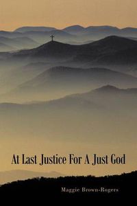 Cover image for At Last Justice for a Just God