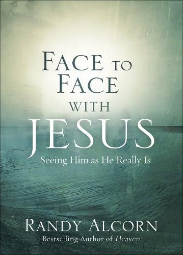 Face to Face with Jesus: Seeing Him As He Really Is