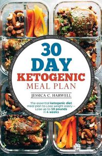 Cover image for 30 Day Ketogenic Meal Plan: The Essential Ketogenic Diet Meal plan to lose weight easily - Lose up to 10 pounds in 4 weeks