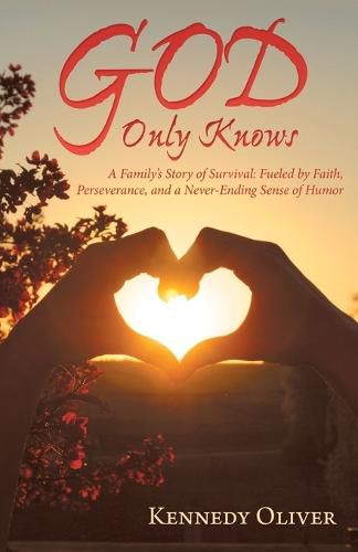 Cover image for God Only Knows: A Family'S Story of Survival: Fueled by Faith, Perseverance, and a Never-Ending Sense of Humor