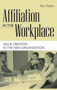 Cover image for Affiliation in the Workplace: Value Creation in the New Organization