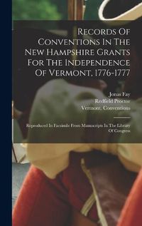 Cover image for Records Of Conventions In The New Hampshire Grants For The Independence Of Vermont, 1776-1777