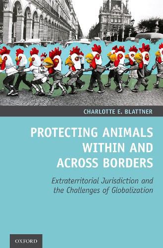 Cover image for Protecting Animals Within and Across Borders: Extraterritorial Jurisdiction and the Challenges of Globalization