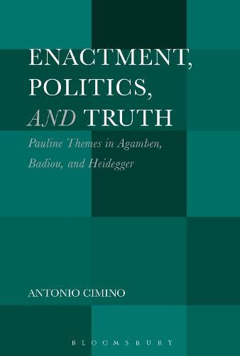 Cover image for Enactment, Politics, and Truth: Pauline Themes in Agamben, Badiou, and Heidegger