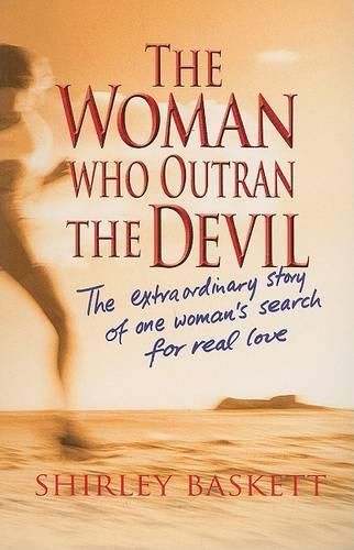 Cover image for The Woman Who Outran the Devil: The Extraordinary Story of One Woman's Search for Real Love