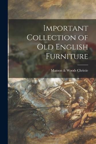 Important Collection of Old English Furniture