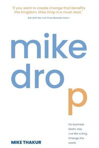 Cover image for Mike Drop: Do Business God's Way. Live Like a King. Change the World