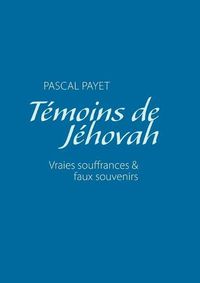 Cover image for Temoins de Jehovah vraies souffrances et faux souvenirs