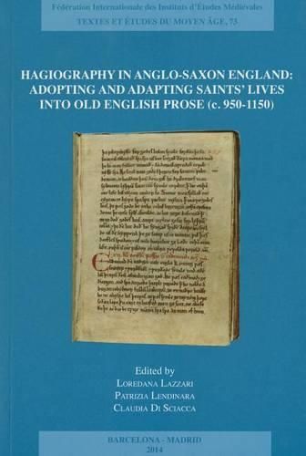 Cover image for Hagiography in Anglo-Saxon England: Adopting and Adapting Saints' Lives Into Old English Prose (C. 950-1150)