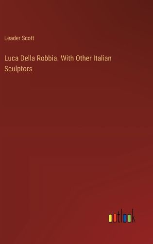 Cover image for Luca Della Robbia. With Other Italian Sculptors