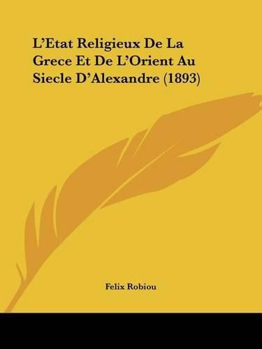 L'Etat Religieux de La Grece Et de L'Orient Au Siecle D'Alexandre (1893)