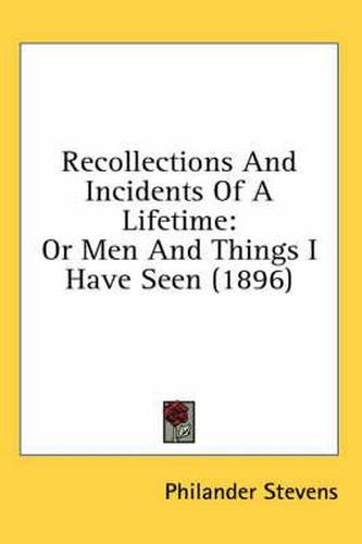 Cover image for Recollections and Incidents of a Lifetime: Or Men and Things I Have Seen (1896)