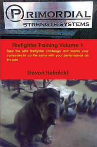 Cover image for Primordial Strength Firefighter Training Volume 1