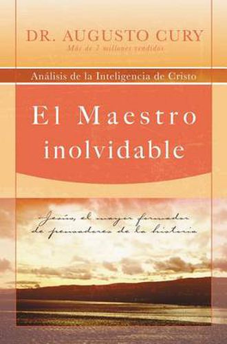 Cover image for El Maestro inolvidable: Jesus, el mayor formador de pensadores de la historia