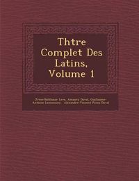 Cover image for Th Tre Complet Des Latins, Volume 1