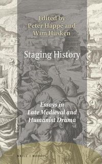 Cover image for Staging History: Essays in Late Medieval and Humanist Drama