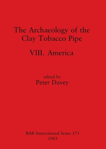 Cover image for The Archaeology of the Clay Tobacco Pipe VIII: America