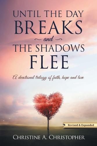 Cover image for Until The Day Breaks and The Shadows Flee: A Devotional Trilogy of Faith Hope and Love