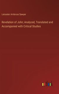 Cover image for Revelation of John; Analyzed, Translated and Accompanied with Critical Studies