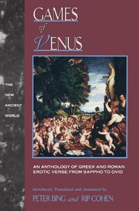 Cover image for Games of Venus: An Anthology of Greek and Roman Erotic Verse from Sappho to Ovid