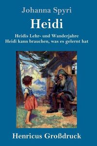 Cover image for Heidis Lehr- und Wanderjahre / Heidi kann brauchen, was es gelernt hat (Grossdruck): Beide Bande in einem Buch