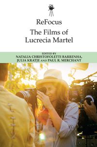 Cover image for Refocus: the Films of Lucrecia Martel