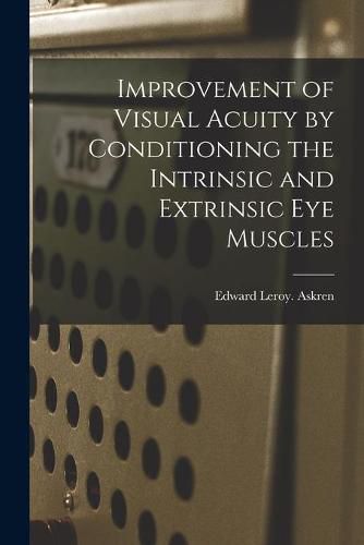 Cover image for Improvement of Visual Acuity by Conditioning the Intrinsic and Extrinsic Eye Muscles