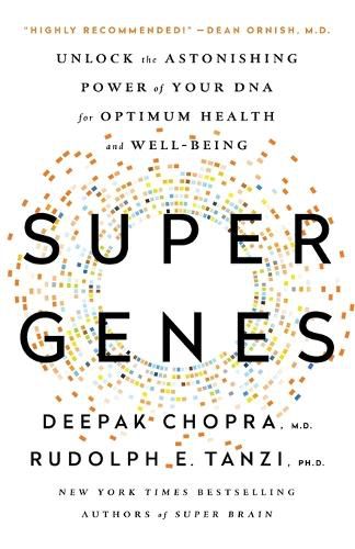 Cover image for Super Genes: Unlock the Astonishing Power of Your DNA for Optimum Health and Well-Being