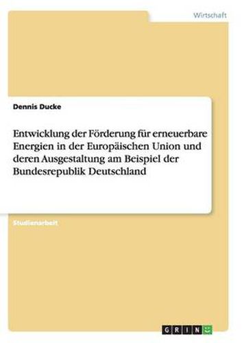 Cover image for Entwicklung der Foerderung fur erneuerbare Energien in der Europaischen Union und deren Ausgestaltung am Beispiel der Bundesrepublik Deutschland