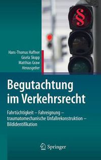 Cover image for Begutachtung Im Verkehrsrecht: Fahrtuchtigkeit - Fahreignung - Traumatomechanische Unfallrekonstruktion - Bildidentifikation