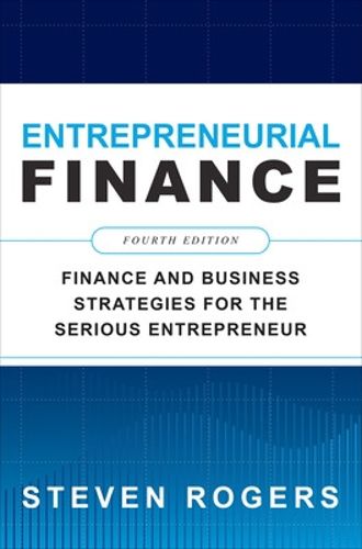 Cover image for Entrepreneurial Finance, Fourth Edition: Finance and Business Strategies for the Serious Entrepreneur