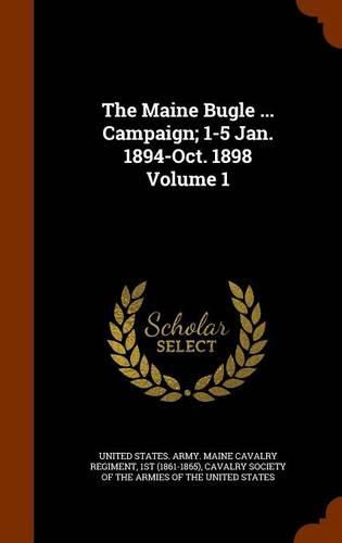 Cover image for The Maine Bugle ... Campaign; 1-5 Jan. 1894-Oct. 1898 Volume 1