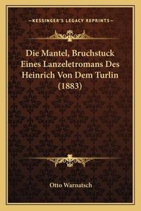 Cover image for Die Mantel, Bruchstuck Eines Lanzeletromans Des Heinrich Von Dem Turlin (1883)