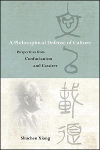 Cover image for A Philosophical Defense of Culture: Perspectives from Confucianism and Cassirer