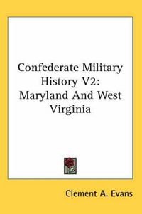 Cover image for Confederate Military History V2: Maryland and West Virginia