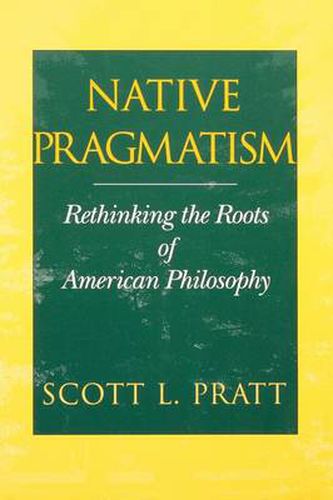 Cover image for Native Pragmatism: Rethinking the Roots of American Philosophy