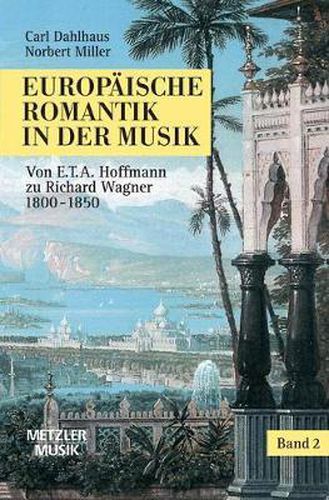 Europaische Romantik in der Musik: Band 2: Oper und symphonischer Stil 1800-1850. Von E.T.A.Hoffmann zu Richard Wagner