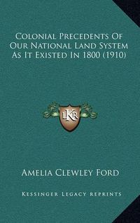 Cover image for Colonial Precedents of Our National Land System as It Existed in 1800 (1910)