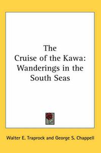 Cover image for The Cruise of the Kawa: Wanderings in the South Seas