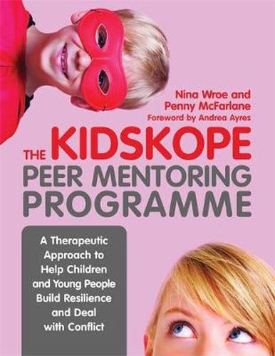 Cover image for The KidsKope Peer Mentoring Programme: A Therapeutic Approach to Help Children and Young People Build Resilience and Deal with Conflict