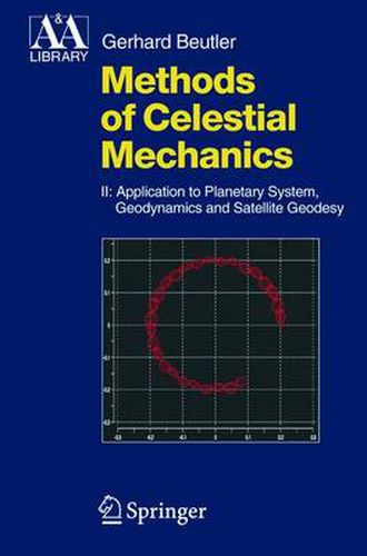 Cover image for Methods of Celestial Mechanics: Volume II: Application to Planetary System, Geodynamics and Satellite Geodesy