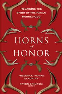 Cover image for Horns of Honor: Regaining the Spirit of the Pagan Horned God